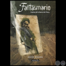 FANTASMARIO  Cuentos de la Guerra del Chaco - Autor: JAVIER VIVEROS - Año 2015